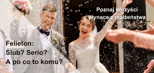 Felieton: Ślub? Serio? A po co to komu? 